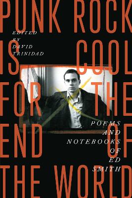 Punk Rock Is Cool for the End of the World: Poems and Notebooks of Ed Smith book