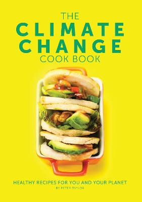 The Climate Change Cook Book: Healthy Recipes For You and Your Planet book