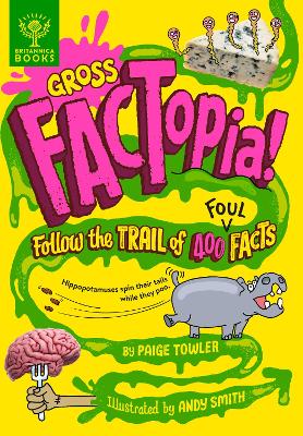 Gross FACTopia!: Follow the Trail of 400 Foul Facts [Britannica] by Paige Towler