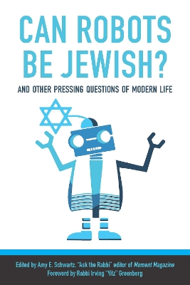 Can Robots Be Jewish? And Other Pressing Questions of Modern Life book