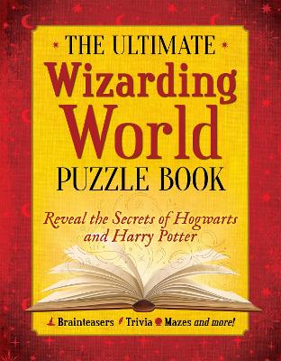 The Ultimate Wizarding World Puzzle Book: Reveal the secrets of Hogwarts and Harry Potter (Brainteasers, Trivia, Mazes and More!) book