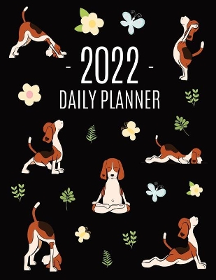 Dog Yoga Planner 2022: For All Your Appointments! Meditation Puppy Yoga Organizer: January-December (12 Months) book