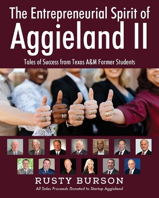 The Entrepreneurial Spirit of Aggieland II: Tales of Success from Texas A&M Former Students by Rusty Burson