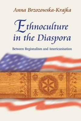 Ethnoculture in the Diaspora – Between Regionalism and Americanisation book