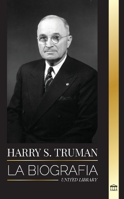 Harry S. Truman: La biograf�a de un presidente estadounidense que habla claro, las convenciones dem�cratas y el Estado independiente de Israel book