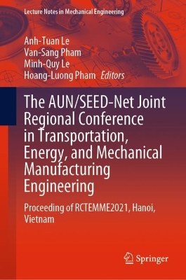 The AUN/SEED-Net Joint Regional Conference in Transportation, Energy, and Mechanical Manufacturing Engineering: Proceeding of RCTEMME2021, Hanoi, Vietnam book