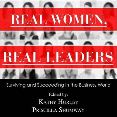 Real Women, Real Leaders: Surviving and Succeeding in the Business World by Kathleen Hurley