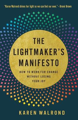 The Lightmaker's Manifesto: How to Work for Change without Losing Your Joy book