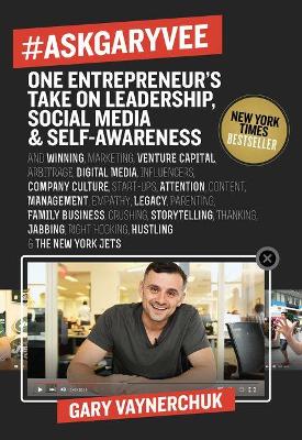 #AskGaryVee: One Entrepreneur's Take on Leadership, Social Media, and Self-Awareness by Gary Vaynerchuk