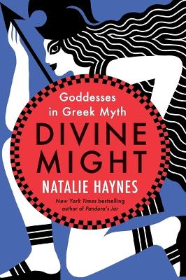 Divine Might: Goddesses in Greek Myth by Natalie Haynes