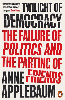 Twilight of Democracy: The Failure of Politics and the Parting of Friends book