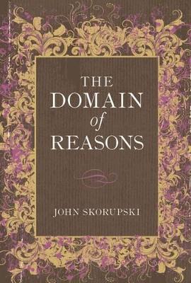 The Domain of Reasons by John Skorupski