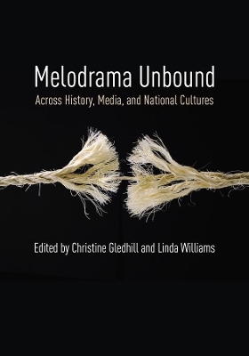 Melodrama Unbound: Across History, Media, and National Cultures book