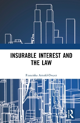 Insurable Interest and the Law by Franziska Arnold-Dwyer