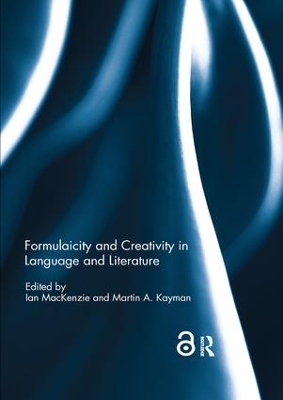 Formulaicity and Creativity in Language and Literature by Ian MacKenzie
