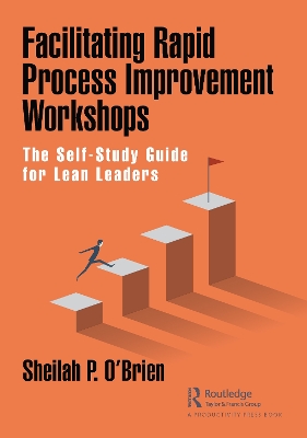 Facilitating Rapid Process Improvement Workshops: The Self-Study Guide for Lean Leaders by Sheilah O'Brien