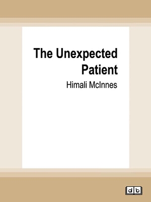 The Unexpected Patient: True Kiwi stories of life, death and unforgettable clinical cases by Himali McInnes
