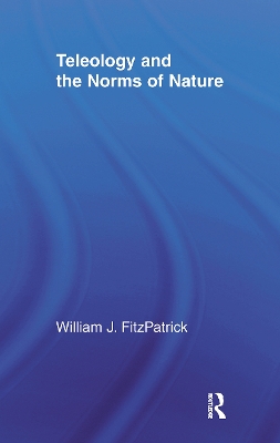 Teleology and the Norms of Nature by William J. FitzPatrick