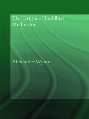 Origin of Buddhist Meditation by Alexander Wynne