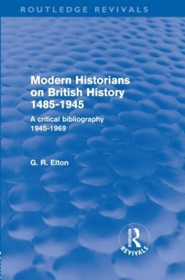 Modern Historians on British History 1485-1945 by G.R. Elton