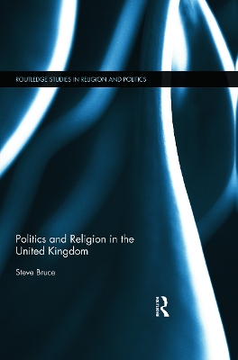 Politics and Religion in the United Kingdom by Steve Bruce