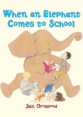 When an Elephant Comes to School by Jan Ormerod