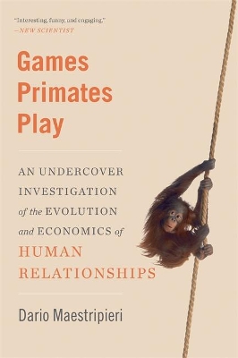 Games Primates Play: An Undercover Investigation of the Evolution and Economics of Human Relationships book