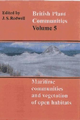 British Plant Communities: Volume 5, Maritime Communities and Vegetation of Open Habitats by J. S. Rodwell