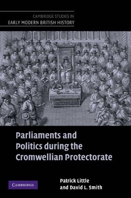 Parliaments and Politics during the Cromwellian Protectorate by Patrick Little