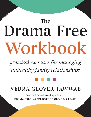 The Drama Free Workbook: Practical Exercises for Managing Unhealthy Family Relationships by Nedra Glover Tawwab