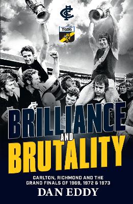 Brilliance & Brutality: Carlton, Richmond and the 1972-73 Grand Finals book