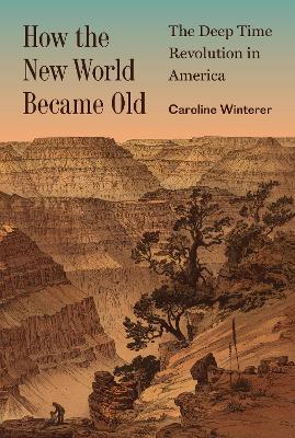 How the New World Became Old: The Deep Time Revolution in America book