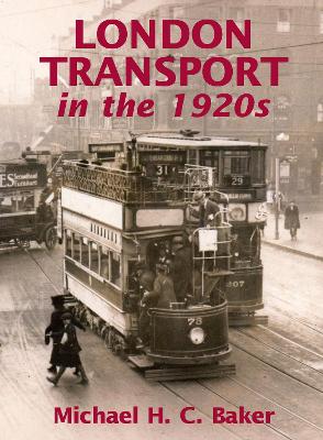 London Transport in the 1920s by Michael H. C. Baker