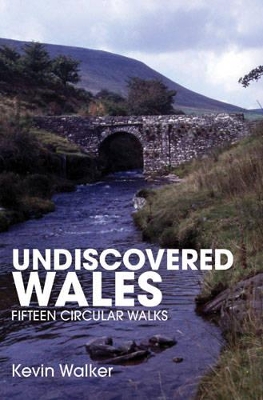 Undiscovered Wales: Fifteen Circular Walks book