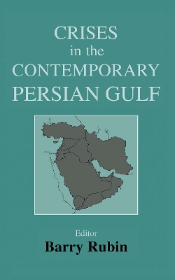 Crises in the Contemporary Persian Gulf by Barry Rubin