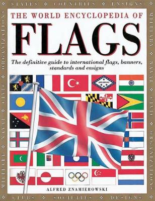 The World Encyclopedia of Flags: The Definitive Guide to Flags, Banners, Standards and Ensigns by Alfred Znamierowski