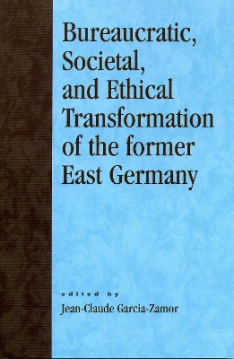 Bureaucratic, Societal and Ethical Transformation of the Former East Germany book