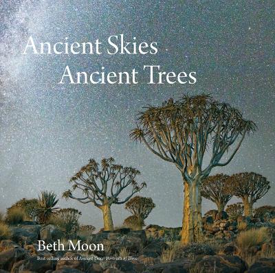 Ancient Skies, Ancient Trees by Beth Moon