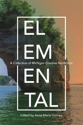 Elemental: A Collection of Michigan Creative Nonfiction book