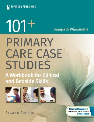 101+ Primary Care Case Studies: A Workbook for Clinical and Bedside Skills by Sampath Wijesinghe