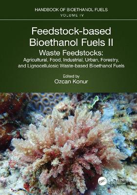 Feedstock-based Bioethanol Fuels. II. Waste Feedstocks: Agricultural, Food, Industrial, Urban, Forestry, and Lignocellulosic Waste-based Bioethanol Fuels by Ozcan Konur