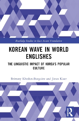 Korean Wave in World Englishes: The Linguistic Impact of Korea's Popular Culture by Brittany Khedun-Burgoine