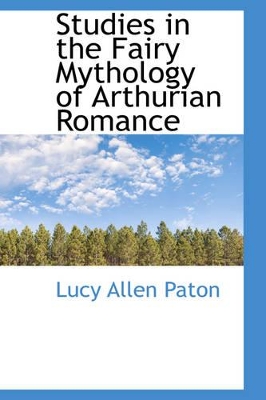 Studies in the Fairy Mythology of Arthurian Romance book