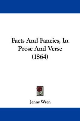 Facts And Fancies, In Prose And Verse (1864) by Jenny Wren
