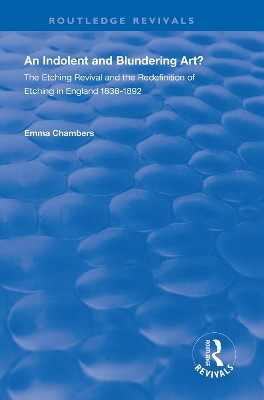 An Indolent and Blundering Art?: The Etching Revival and the Redefinition of Etching in England by Emma Chambers