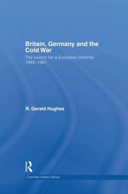 Britain, Germany and the Cold War by R. Gerald Hughes