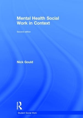 Mental Health Social Work in Context by Nick Gould