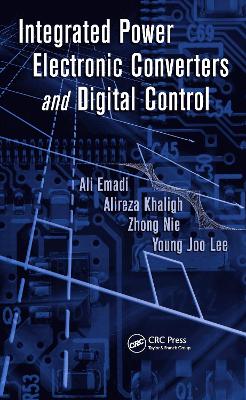 Integrated Power Electronic Converters and Digital Control by Ali Emadi