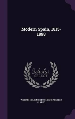 Modern Spain, 1815-1898 by Henry Butler Clarke