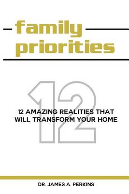 Family Priorities: 12 Amazing Realities That Will Transform Your Home book